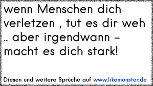 Wenn Menschen Dich Verletzen Tut Es Dir Weh Aber Irgendwann