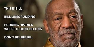 Accusers speak in detail about allegations]. Puddin Be Like Bill Know Your Meme