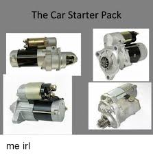 A remote car starter starts your car from a distance, meaning you never have to enter a cold car again. The Car Starter Pack Me Irl Irl Meme On Me Me