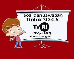 Soal Dan Kunci Jawaban Pembelajaran Tvri Untuk Sd Kelas 4 6 Rabu 22 April 2020 Ipung Net