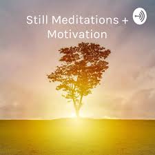 You can do it laying down in bed, sitting up in a chair or in the more traditional cross legged or lotus posture. Still Meditations Motivation Discussions Mindfulness And Positive Affirmations Podcast A Podcast On Anchor