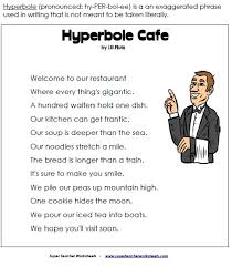 Hyperbole is when you use language to exaggerate what you mean or emphasize a point. Hyperbole Cafe