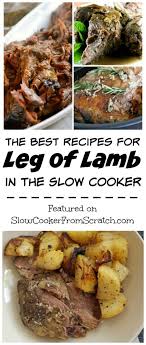 The Best Recipes For Easter Leg Of Lamb In The Slow Cooker Found On Slowcookerfromscratch Com Lamb Recipes Crockpot Lamb Recipes Slow Cooker Leg Of Lamb Recipe