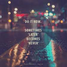 Do It Now Life Quotes Quotes Quote Life Inspirational Motivational Life Lessons Words Quotes Inspirational Quotes Pictures Picture Quotes