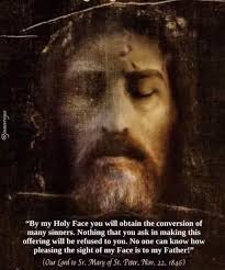 The Holy Face. " By offering My Face to My Eternal Father, nothing will be  refused, and the conversion of many sinners will be obtained." _ Our Lord  To Sr. Mary of