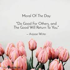 Moral Of The Day Do Goo Quotes Writings By Anjaan Writer Yourquote