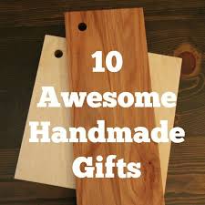 10 Awesome Handmade Gifts From Gifts For Men To Hostess Gifts These Projects Have Your Handmade Handmade Gifts Diy Handmade Gifts For Men Diy Gifts For Men
