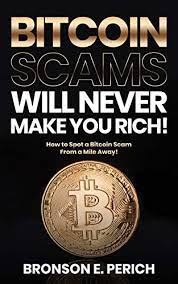 How to spot and avoid common bitcoin scams. Amazon Com Bitcoin Scams Will Never Make You Rich How To Spot A Bitcoin Scam From A Mile Away Ebook Perich Bronson E Kindle Store