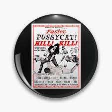Faster Pussycat Kill Kill Kill" Pin for Sale by bouidshop | Redbubble