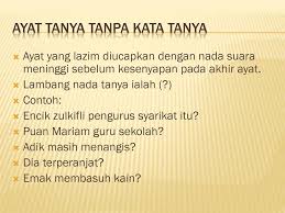 For more information and source, see on this link : Contoh Ayat Tanya Tanpa Kata Tanya Tahun 3