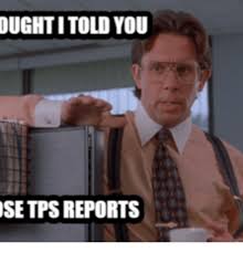 Oughtitold You Se Tps Reports Tps Meme On Me Me