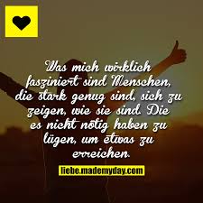 Was Mich Wirklich Fasziniert Sind Menschen Die Stark Genug Sind Sich Zu Zeigen Wie Sie Sind Die Es N Spruche Zitate Weisheiten Spruche Gedichte Und Spruche
