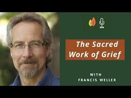 The Wild Edge of Sorrow: The Sacred Work of Grief with Francis Weller