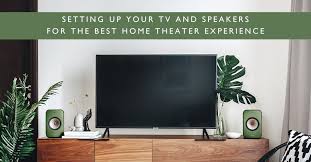 5 Tips For Positioning Your Speakers And Television