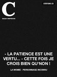 Patience i s a virtue! Citation La Momie Personnage Inconnu Citation Inspiration Com