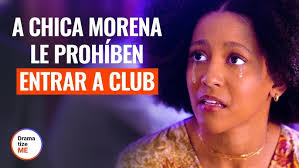 A CHICA MORENA LE PROHÍBEN ENTRAR A CLUB