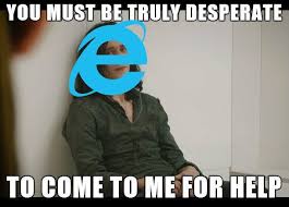 Internet Explorer Is Finally Being Killed After Years Of Merciless Mockery Memes Funny Memes Fresh Memes