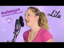 Hallelujah Deutsche Taufversion Gesungen Von Lila Tauftext Deutsch Youtube Taufe Lieder Christliche Hochzeitslieder Trauerfeier