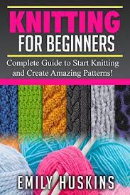 We did not find results for: Knitting For Beginners Complete Guide To Start Knitting And Create Amazing Patterns Knitting For Beginners Patchwork Quilting Stitches Kindle Edition By Huskins Emily Crafts Hobbies Home Kindle Ebooks Amazon Com