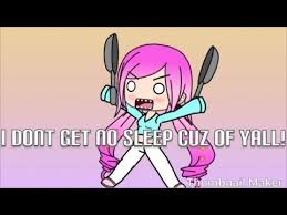 I Ain T Get No Sleep Cuz Of Yall Gacha Life Youtube In 2020 Life Sleep Yall