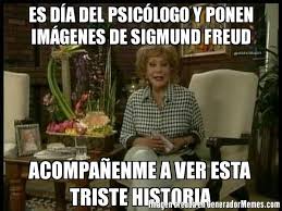Memes para un feliz día del psicólogo. Es Dia Del Psicologo Y Ponen Imagenes De Sigmund Freud Acompanenme A Ver Esta Triste Historia Meme De Silvia Pinal 1 Imagenes Memes Generadormemes
