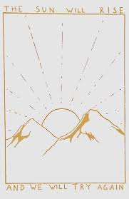 The Sun Will Rise And We Will Try Again Pinterest The Sun Will Rise And We Will Try Again Words Prints Inspiration
