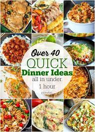 Over 40 Quick Dinner Ideas All In Under 1 Hour Quick Dinner Dinner Easy Dinner
