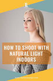 Top Tips For Photographing With Natural Light Indoors In 2020 Natural Light Photography Tips Portrait Photography Tips Natural Light Photography