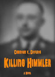 Killing Himmler: A Novel eBook : Ditfurth, Christian v., Berlin, Raymond:  Amazon.ca: Kindle Store