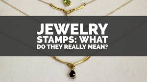 We're talking what actually comes out of the ground—pure gold. Jewelry Stamps What Do They Really Mean