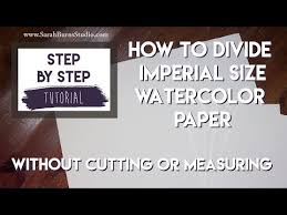 how to divide imperial size watercolor paper no cutting or