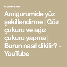 Amigurumide Yuz Sekillendirme Goz Cukuru Ve Agiz Cukuru Yapma Burun Nasil Dikilir Youtube Youtube Amigurumi Yuzler