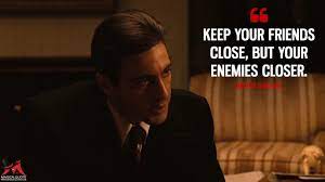 Keep Your Friends Close, But Your Enemies Closer. - Magicalquote