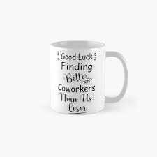 Ever wondered of what kind of farewell message you could send to a fellow coworker who is leaving your organization? Coworker Leaving Funny Mugs Redbubble