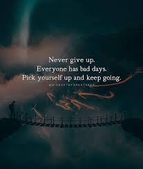 Never Give Up Everyone Has Bad Days Pick Yourself Up And Keep Going Inspirerende Citaten Diepgaande Citaten Spreuken