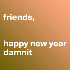 Check spelling or type a new query. Friends Happy New Year Damnit Post By Zeepbella On Boldomatic