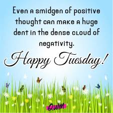 Apart from having a cup of flavored coffee good morning tuesday! Happy Tuesday Quotes Good Morning Tuesday Wishes Messages