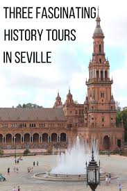 Live A More Complete Experience In Seville With One Of These Fascinating History Tours In The City In 2020 Seville Spain Culture Spain Travel