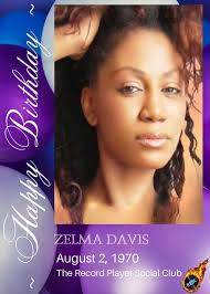 HAPPY 53rd BIRTHDAY Zelma Davis, Liberian-born singer-songwriter. She is  primarily known for her number-one Dance hits "Things That Make You Go  Hmmm..." and "Just a Touch of Love" with the C+C Music