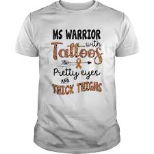 Take it to find out. Ms Warrior With Tattoos Pretty Eyes And Thick Thighs Cancer Awareness Shirt Hot Trend T Shirts Fasition