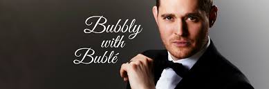 Bubbly with Buble.