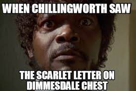 When Chillingworth Saw The Scarlet Letter On Dimmesdale Chest Meme Maker Funny Hump Day Memes Favorite Movie Quotes Walking Dead Fan