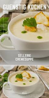 Der Sellerie Ist Wahrlich Eine Tolle Knolle Denn Es Lassen Sich Viele Gerichte Daraus Zubereiten Lass Mich Dir Ei Cremesuppe Gunstig Kochen Einfache Gerichte
