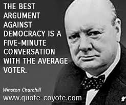 Winston Churchill The Best Argument Against Democracy Is A Churchill Quotes Winston Churchill Quotes Democracy Quotes