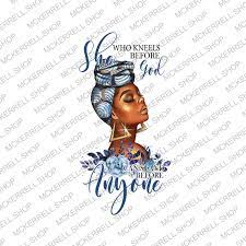 She Who Kneels Before God Can Stand Anyone Black Women Png Christian Png Melanin Png Black Pride Png African Women Black Queen Png In 2021 Black Girl Magic Art Black Love