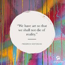We Have Art So That We Shall Not Die Of Reality Friedrich Nietzsche Craftamo Artquotes Nietzsche Quotes Artist Quotes Creativity Quotes