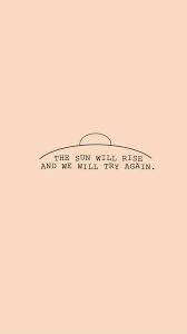 The Sun Will Rise And We Will Try Again Amazing Inspirational Quotes Words Quotes Trendy Quotes