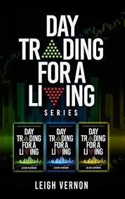 Amazon Com Day Trading For A Living Series Books 1 3 5 Expert Systems To Navigate The Stock Market Investing Psychology For Beginners A Beginner S Guide To Forex Ebook Vernon Leigh Kindle Store