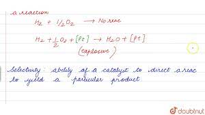 What Do You Mean By Activity And Selectivity Of Catalysts Youtube