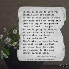 No One Is Going To Love You Exactly Like You Imagine No One Is Ever Going Empathy Quotes Brave Quotes Love You